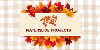 Waterslide Projects For Fall